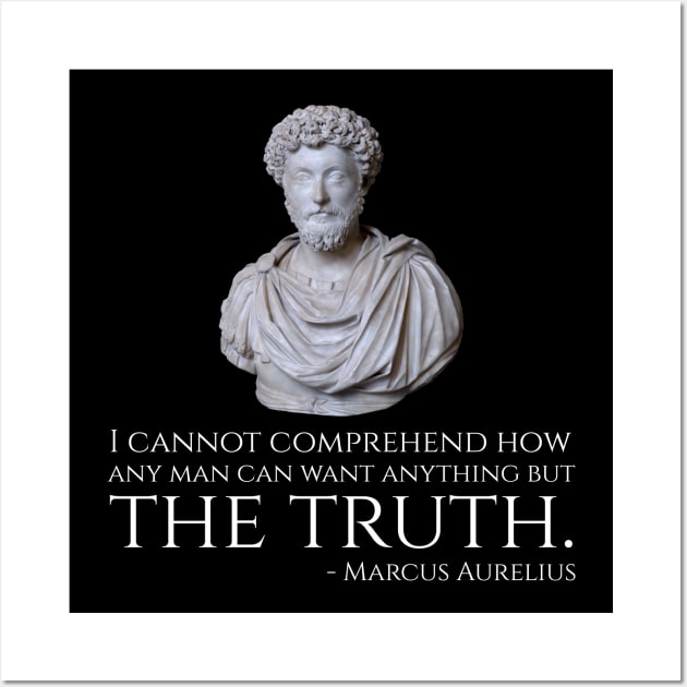 Marcus Aurelius quote - I cannot comprehend how any man can want anything but the truth. Wall Art by Styr Designs